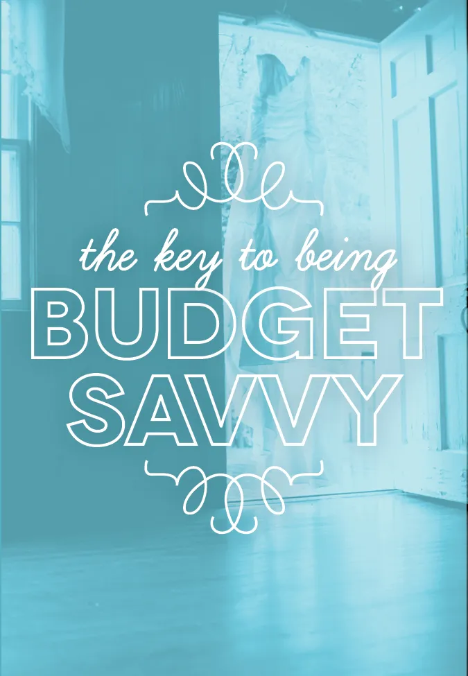 the key to being budget savvy when planning your wedding