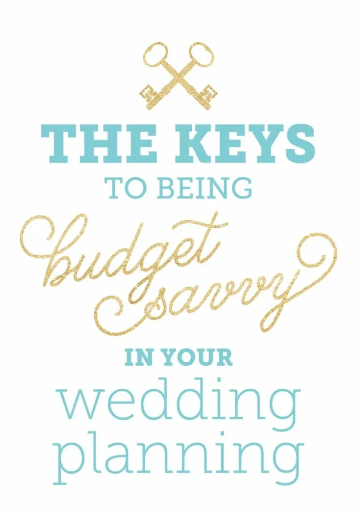 The KEYS TO BEING BUDGET SAVVY when planning your wedding