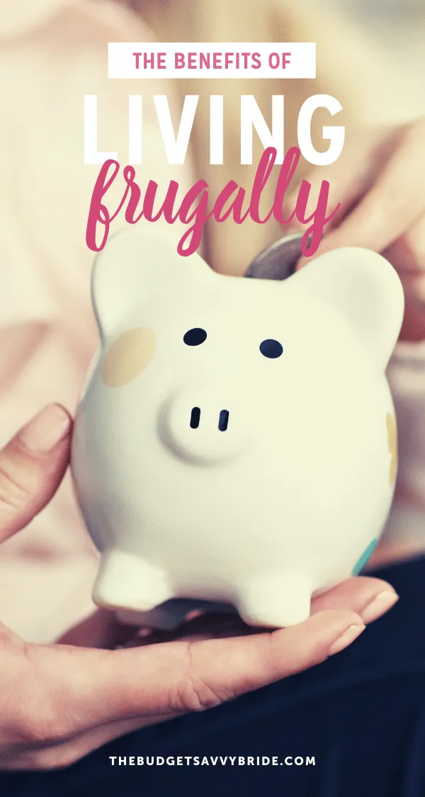 the benefits of living frugally - help save money for your wedding and long term money goals