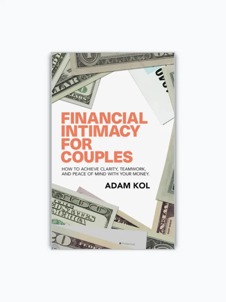 Financial Intimacy for Couples: How to Achieve Clarity, Teamwork, and Peace of Mind With Your Money by Adam H. Kol J.D. 